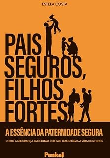 Livro Pais Seguros, Filhos Fortes: A Essência da Paternidade Segura