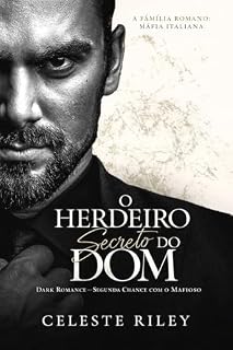 Livro O Herdeiro Secreto do Dom: Dark Romance — Segunda Chance com o Mafioso (A Família Romano: Máfia Italiana Livro 1)
