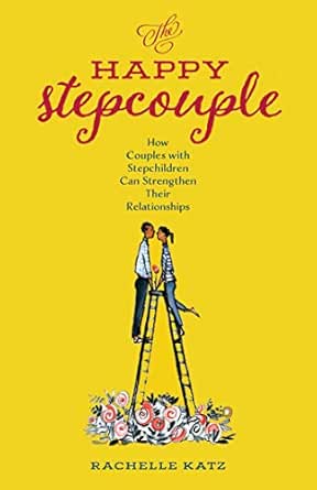 The Happy Stepcouple How Couples With Stepchildren Can Strengthen Their Relationships Kindle Edition By Katz Rachelle Health Fitness Dieting Kindle Ebooks Amazon Com