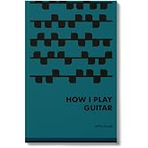 Guitar Institute - How I Play Guitar - Write Creative Guitar Lead Lines and Riffs, Guide Book For the Everyday Guitarist, Kick Start Your Progress