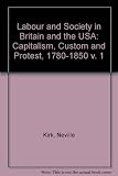 Image de 001: Labour and Society in Britain and the USA: Capitalism, Custom and Protest, 1780-1850