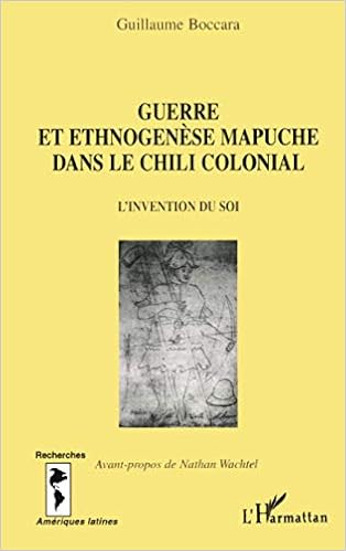 Amazon Fr Guerre Et Ethnogenese Mapuche Dans Le Chili Colonial L Invention Du Soi Boccara Guillaume Livres