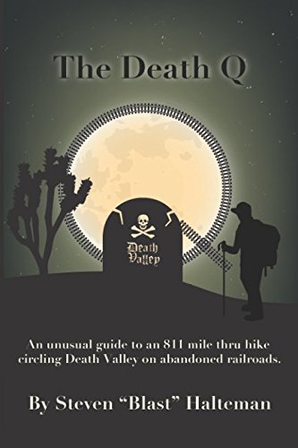 The Death Q: An unusual guide to an 811 mile thru hike circling Death Valley on abandoned railroads. (Stories from Steve, An Adventure Series) by Steven