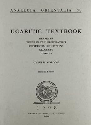 Ugaritic Textbook: Grammar - Texts In Transliteration - Cuneiform Selections - Glossary - Indices