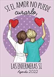 Si el Amor No puede Curarlo Las Enfermeras Si Agenda 2022: Tema Enfermera Medicina Agenda Mensual y Semanal + Organizador Diario I Planificador Semana Vista 6.69 x 9.6 in.