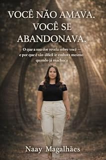 Livro VOCÊ NÃO AMAVA. VOCÊ SE ABANDONAVA.