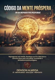 Livro O Código da Mente Próspera: Reprograme sua mente, fortaleça sua fé e descubra o caminho para uma vida plena, consciente e verdadeiramente próspera