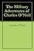 The Military Adventures of Charles O'Neil by Charles O'Neil
