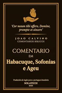 Livro Comentário sobre Habacuque, Sofonias e Ageu (João Calvino | Comentários Bíblicos | Série Reforma | Livro 13)