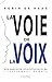 La voie de la voix : Une approche révolutionnaire de l'instrument humain by