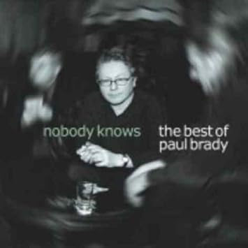 Nobody Knows The Best Of Paul Brady Amazon Co Uk Music