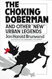 The Choking Doberman and Other New" Urban Legends"[ THE CHOKING DOBERMAN AND OTHER NEW" URBAN LEGENDS" ] by Brunvand, Jan H. (Author) Dec-17-03[ Paperback ]