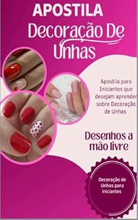 Livro Decorações de Unhas para Iniciantes: Guia Prático para Criar Unhas Lindas e Criativas: Aprenda Técnicas Fáceis e Criativas para Decorar Unhas Lindas, Delicadas e Profissionais