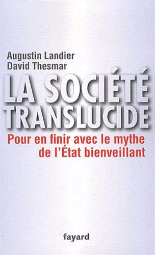 La Société translucide : Pour en finir avec le mythe de l'Etat bienveillant by Augustin Landier, David Thesmar