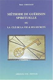 Méthode de guérison spirituelle ou La clé de la vie et ses secrets