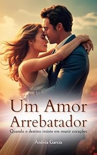 Livro Um Amor Arrebatador : Quando o Destino Insiste em Reunir Corações