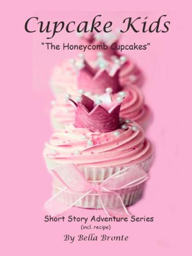 The Honeycomb Cupcakes (The Adventures of the Cupcake Kids (with 1 recipe))