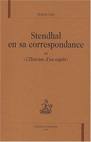 Stendhal en sa correspondance ou l'Histoire d'un esprit