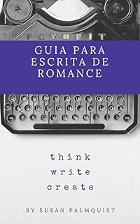 Livro Guia para Escrita de Romance: Pense, Escreva, Crie