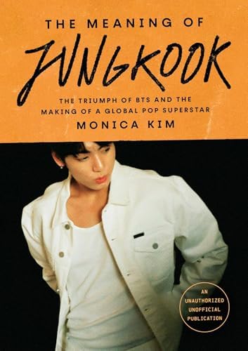 The Meaning of Jungkook: The Triumph of BTS and The Making of a