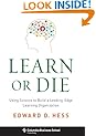 Learn or Die: Using Science to Build a Leading-Edge Learning Organization (Columbia Business School Publishing)