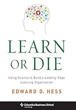 Learn or Die: Using Science to Build a Leading-Edge Learning Organization (Columbia Business School Publishing)