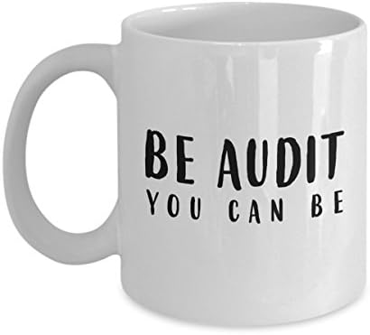 Be Audit You Can Be - Auditing Coffee Mug, White, 11 oz - Unique Gifts By huMUGous