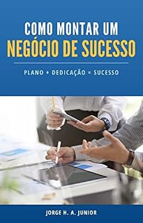 Livro Como Montar Um Negocio de Sucesso: PLANO+DEDICAÇÃO = SUCESSO