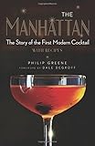 The Manhattan: The Story of the First Modern Cocktail with Recipes