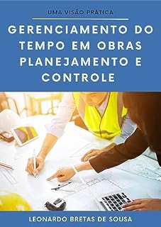 Livro Gerenciamento do tempo em Obras - Planejamento e Controle: Uma Visão Prática