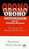 Oromo Nationalism and the Ethiopian Discourse: The Search for Freedom and Democracy