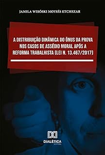 Livro A distribuição dinâmica do ônus da prova nos casos de assédio moral após a Reforma Trabalhista (Lei n. 13.467/2017)