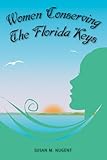 Front cover for the book Women Conserving The Florida Keys by Susan Nugent