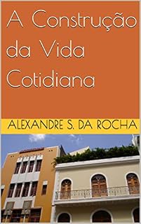 Livro A Construção da Vida Cotidiana (Notas de Aula Livro 4)