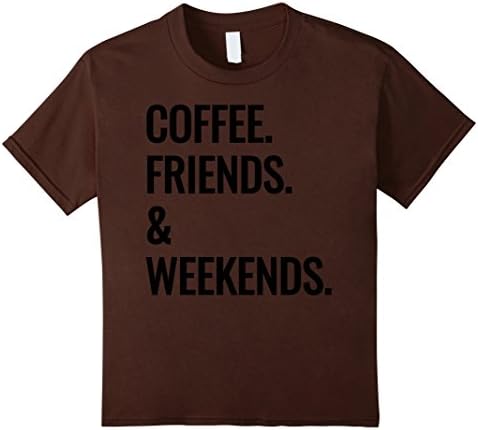 Kids Coffee Friends &amp; Weekends Relaxed Fit T-shirt For Men, Women 10 Brown