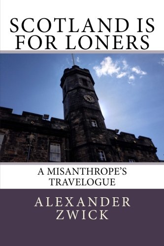 Download Scotland Is For Loners: A Misanthrope's Travelogue