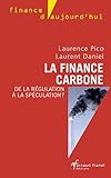 La finance carbone: De la régulation à la spéculation ? (Finance d'aujourd'hui) (French Edition) by Laurence Pico, Laurent Daniel