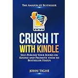 Crush It with Kindle: Self-Publish Your Books on Kindle and Promote them to Bestseller Status