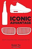 Iconic Advantage®: Don't Chase the New, Innovate the Old by 