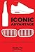 Iconic Advantage®: Don't Chase the New, Innovate the Old by 