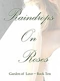 Raindrops On Roses (Garden of Love Book 10) by Melanie Wilber, Kevin Wilber
