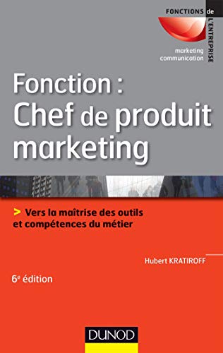 Fonction : chef de produit marketing : Vers la maîtrise des outils et compétences métier by Hubert Kratiroff