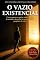 Livro O Vazio Existencial: Como superar a apatia, vencer a crise de sentido e descobrir o seu verdadeiro propósito de vida (Inteligência Espiritual e Cura Interior)