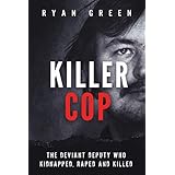 Killer Cop: The Deviant Deputy Who Kidnapped, Raped and Killed (True Crime)