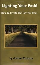 Lighting Your Path! How To Create the Life You Want