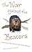 The War Against The Beavers: Learning to Be Wild in the North Woods by Verena Andermatt Conley