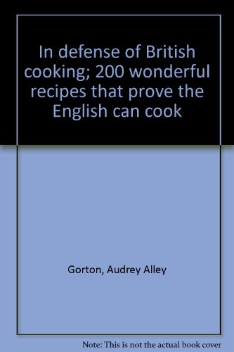 In defense of British cooking; 200 wonderful recipes that prove the English can cook