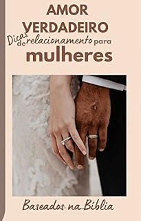 Livro Amor Verdadeiro : Dicas de relacionamento para Mulheres Baseadas na Bíblia
