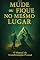 Livro MUDE OU FIQUE NO MESMO LUGAR: O Manual da Transformação Pessoal