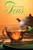 Ten Healthy Teas by Valerie B. Lull